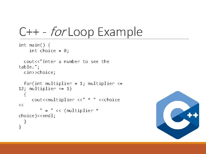 C++ - for Loop Example int main() { int choice = 0; cout<<"Enter a C++ - for Loop Example int main() { int choice = 0; cout<<"Enter a