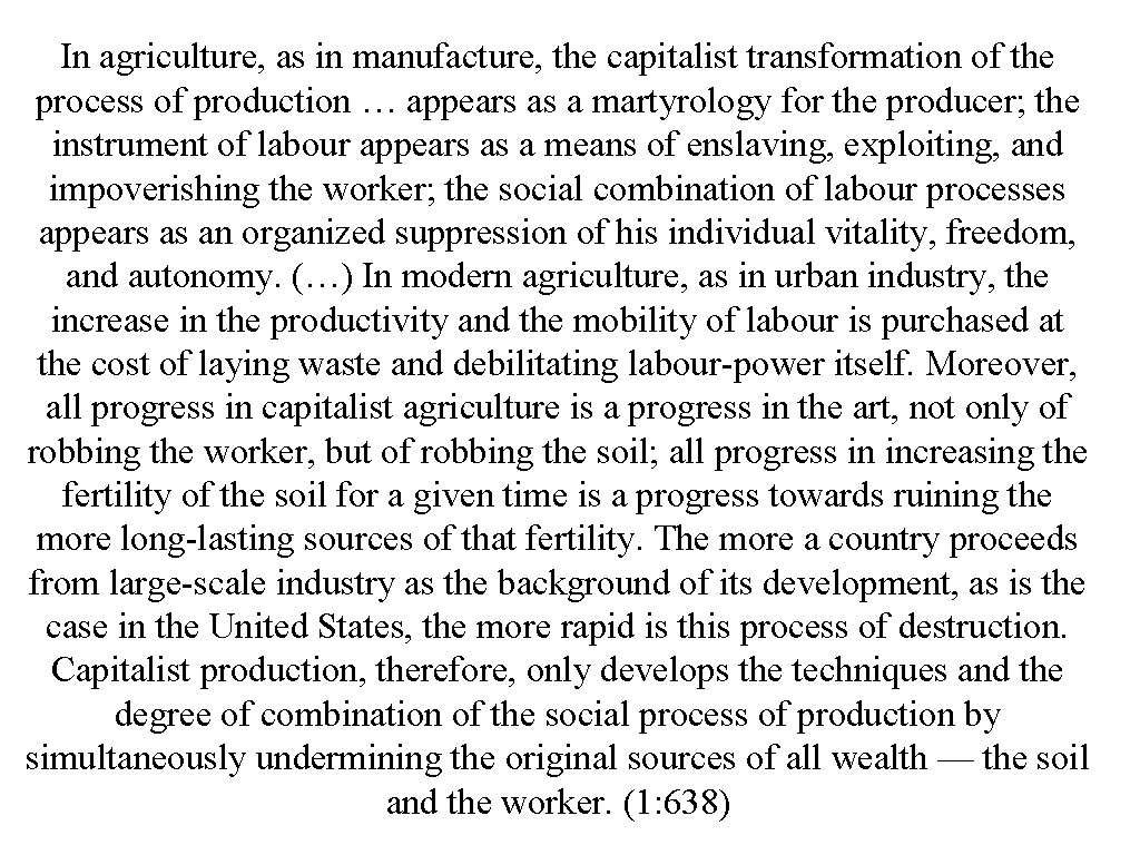 In agriculture, as in manufacture, the capitalist transformation of the process of production …