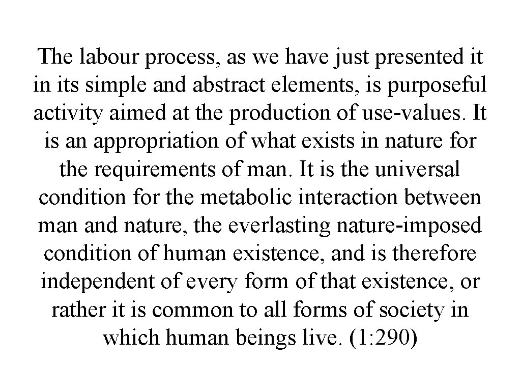 The labour process, as we have just presented it in its simple and abstract