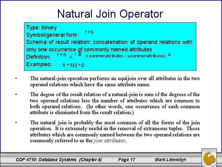 Natural Join Operator Type: binary Symbol/general form: Schema of result relation: concatenation of operand