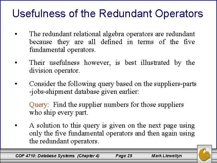 Usefulness of the Redundant Operators • The redundant relational algebra operators are redundant because