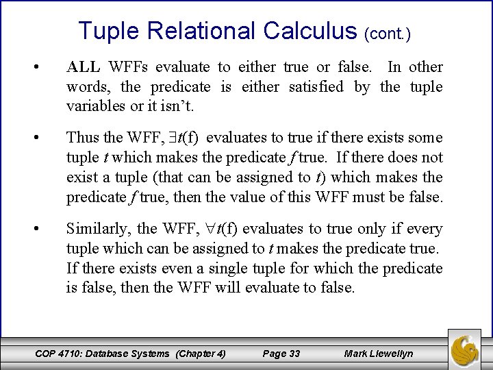 Tuple Relational Calculus (cont. ) • ALL WFFs evaluate to either true or false.