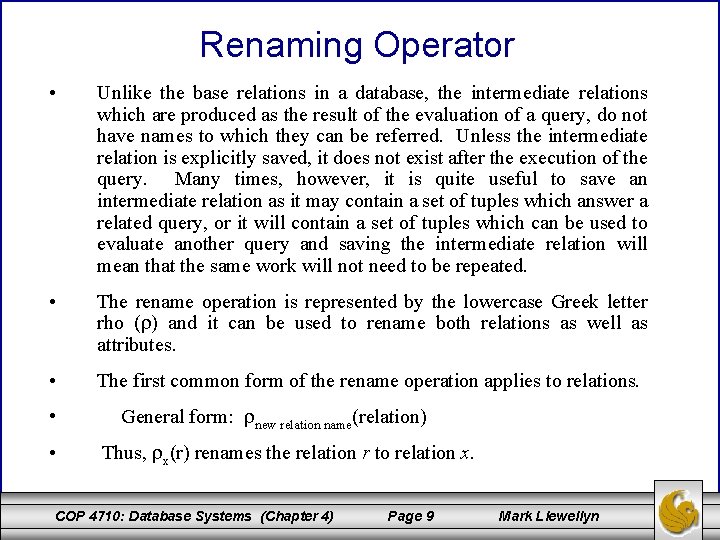 Renaming Operator • Unlike the base relations in a database, the intermediate relations which