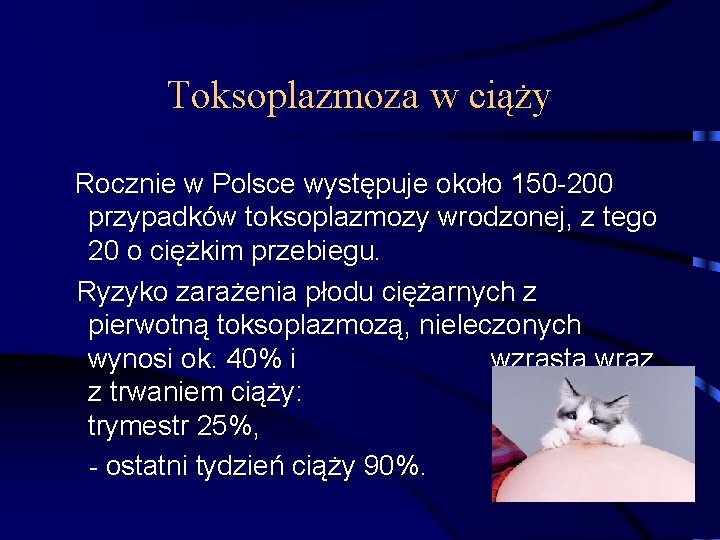 Toksoplazmoza w ciąży Rocznie w Polsce występuje około 150 -200 przypadków toksoplazmozy wrodzonej, z