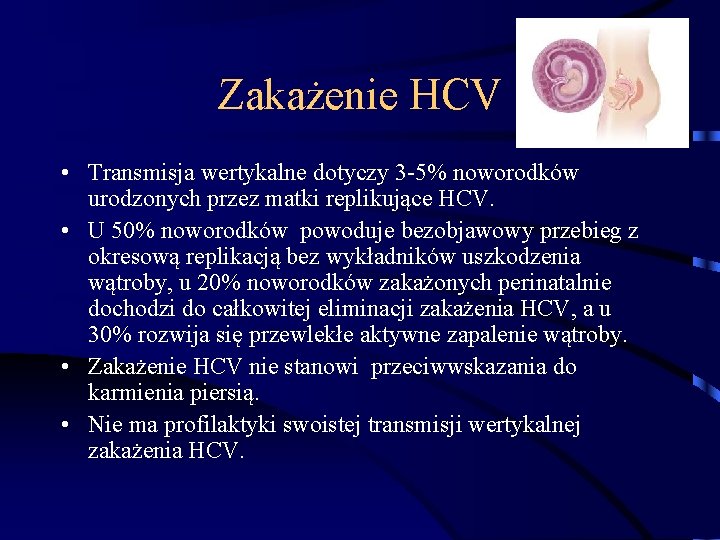 Zakażenie HCV • Transmisja wertykalne dotyczy 3 -5% noworodków urodzonych przez matki replikujące HCV.