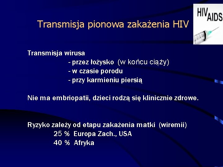 Transmisja pionowa zakażenia HIV Transmisja wirusa - przez łożysko (w końcu ciąży) - w