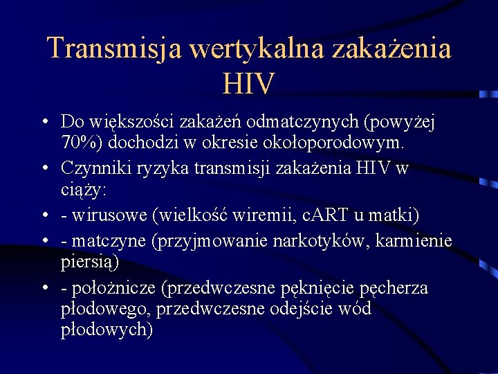 Transmisja wertykalna zakażenia HIV • Do większości zakażeń odmatczynych (powyżej 70%) dochodzi w okresie