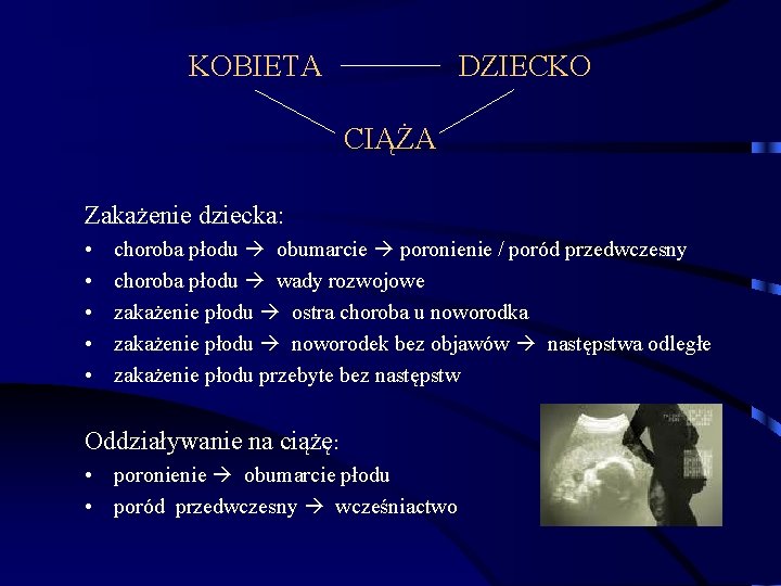 KOBIETA DZIECKO CIĄŻA Zakażenie dziecka: • • • choroba płodu obumarcie poronienie / poród