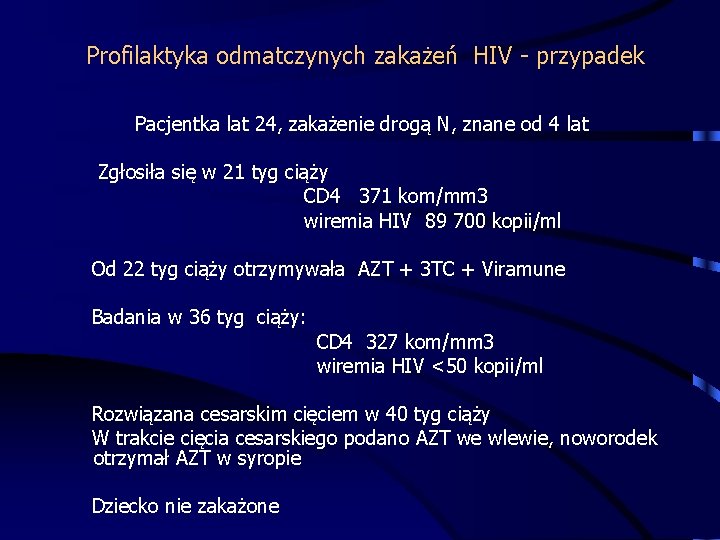 Profilaktyka odmatczynych zakażeń HIV - przypadek Pacjentka lat 24, zakażenie drogą N, znane od