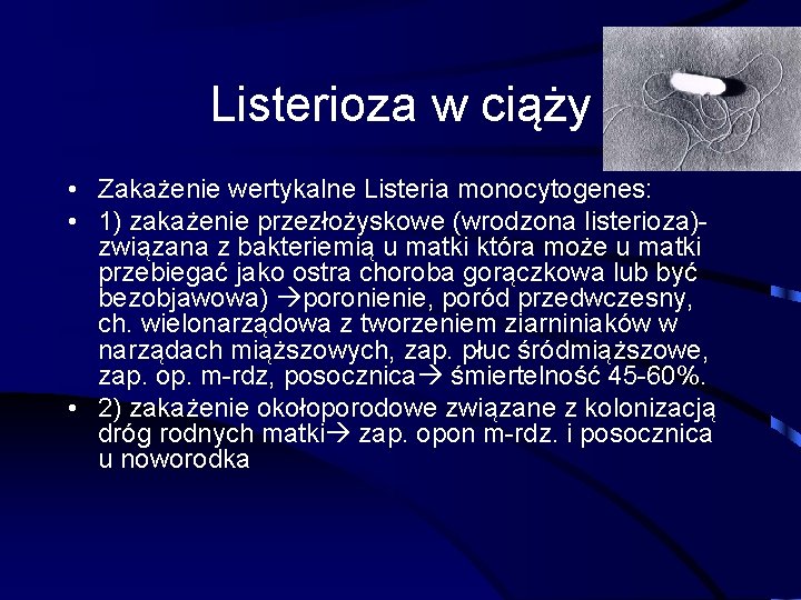 Listerioza w ciąży • Zakażenie wertykalne Listeria monocytogenes: • 1) zakażenie przezłożyskowe (wrodzona listerioza)związana