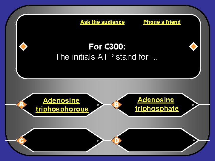 Ask the audience Phone a friend For € 300: The initials ATP stand for