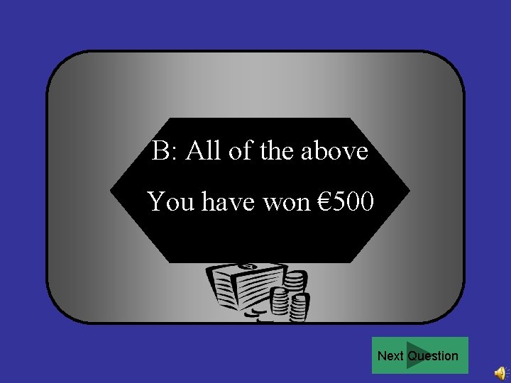 B: All of the above You have won € 500 Next Question 