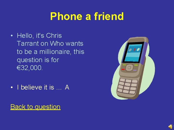 Phone a friend • Hello, it's Chris Tarrant on Who wants to be a