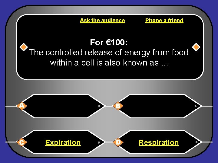 Ask the audience Phone a friend For € 100: The controlled release of energy