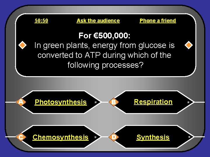 50: 50 Ask the audience Phone a friend For € 500, 000: In green