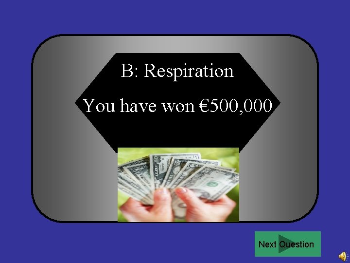 B: Respiration You have won € 500, 000 Next Question 