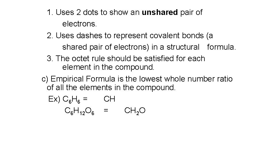 1. Uses 2 dots to show an unshared pair of electrons 2. Uses dashes 1. Uses 2 dots to show an unshared pair of electrons 2. Uses dashes