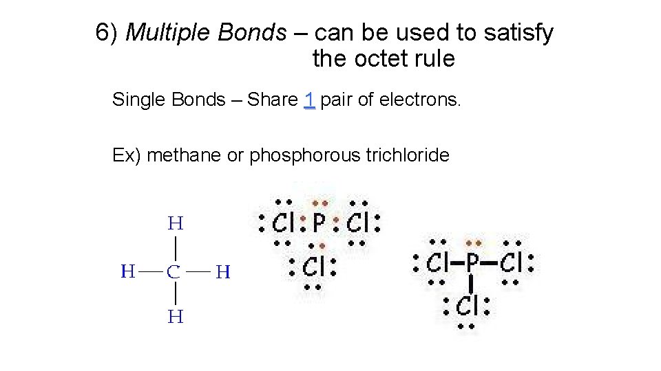 6) Multiple Bonds – can be used to satisfy the octet rule Single Bonds 6) Multiple Bonds – can be used to satisfy the octet rule Single Bonds