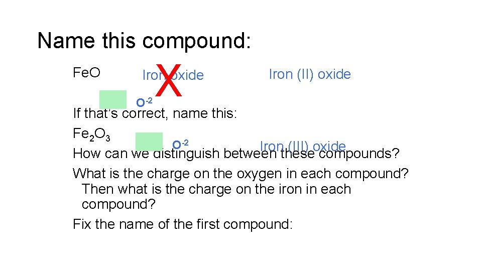 Name this compound: Fe. O X Iron oxide Fe+2 O-2 Iron (II) oxide If Name this compound: Fe. O X Iron oxide Fe+2 O-2 Iron (II) oxide If