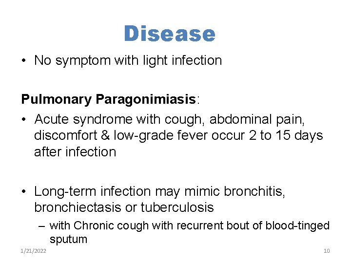 Disease • No symptom with light infection Pulmonary Paragonimiasis: • Acute syndrome with cough,