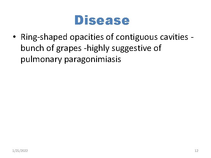 Disease • Ring-shaped opacities of contiguous cavities bunch of grapes -highly suggestive of pulmonary