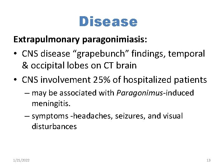 Disease Extrapulmonary paragonimiasis: • CNS disease “grapebunch” findings, temporal & occipital lobes on CT