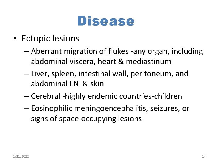 Disease • Ectopic lesions – Aberrant migration of flukes -any organ, including abdominal viscera,