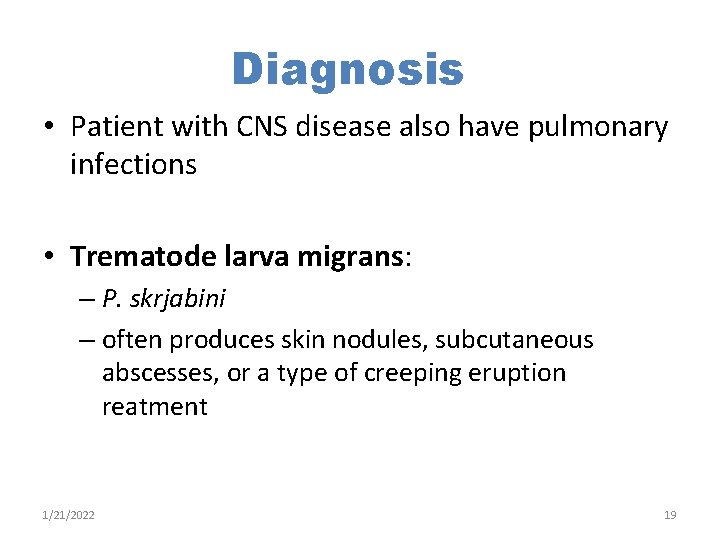 Diagnosis • Patient with CNS disease also have pulmonary infections • Trematode larva migrans: