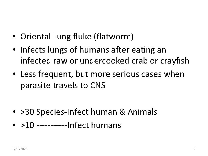  • Oriental Lung fluke (flatworm) • Infects lungs of humans after eating an