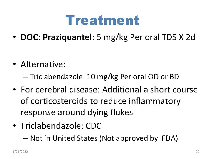 Treatment • DOC: Praziquantel: 5 mg/kg Per oral TDS X 2 d • Alternative: