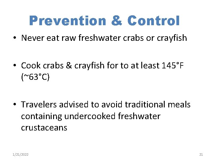 Prevention & Control • Never eat raw freshwater crabs or crayfish • Cook crabs