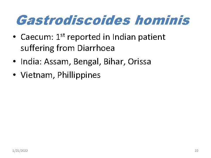 Gastrodiscoides hominis • Caecum: 1 st reported in Indian patient suffering from Diarrhoea •