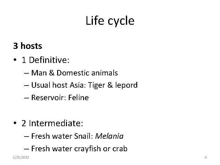 Life cycle 3 hosts • 1 Definitive: – Man & Domestic animals – Usual