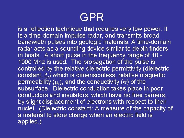 GPR is a reflection technique that requires very low power. It is a time-domain