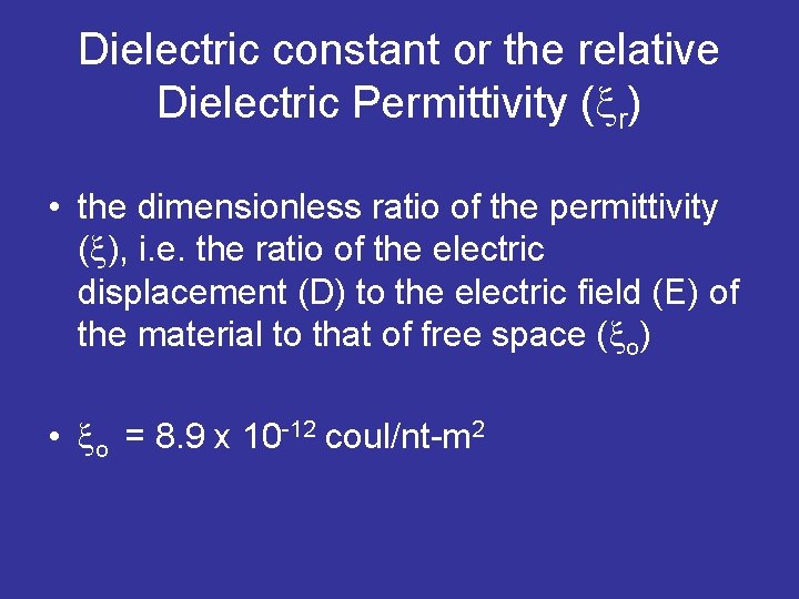 Dielectric constant or the relative Dielectric Permittivity ( r) • the dimensionless ratio of