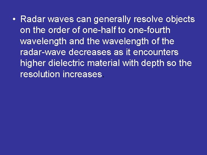  • Radar waves can generally resolve objects on the order of one-half to