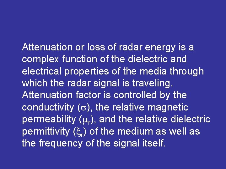 Attenuation or loss of radar energy is a complex function of the dielectric and