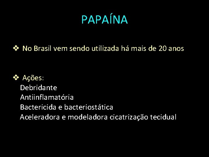 PAPAÍNA v No Brasil vem sendo utilizada há mais de 20 anos v Ações: