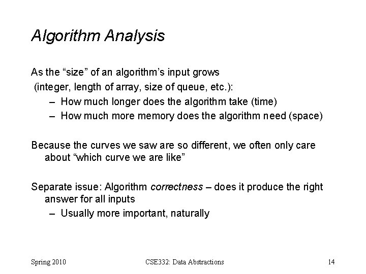 Algorithm Analysis As the “size” of an algorithm’s input grows (integer, length of array,