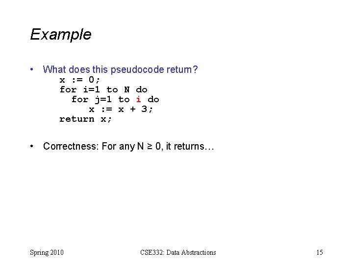 Example • What does this pseudocode return? x : = 0; for i=1 to