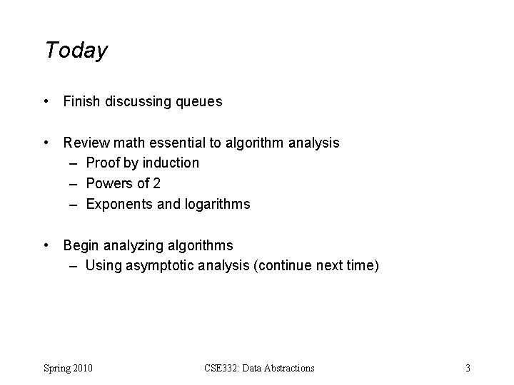 Today • Finish discussing queues • Review math essential to algorithm analysis – Proof