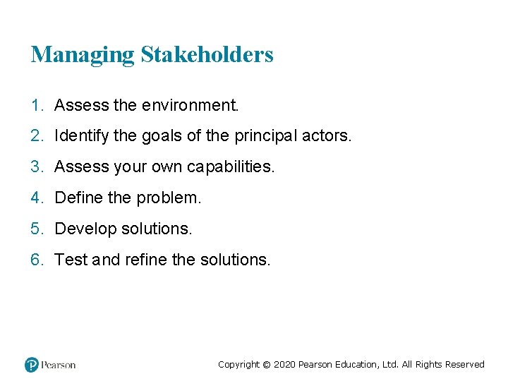 Managing Stakeholders 1. Assess the environment. 2. Identify the goals of the principal actors.