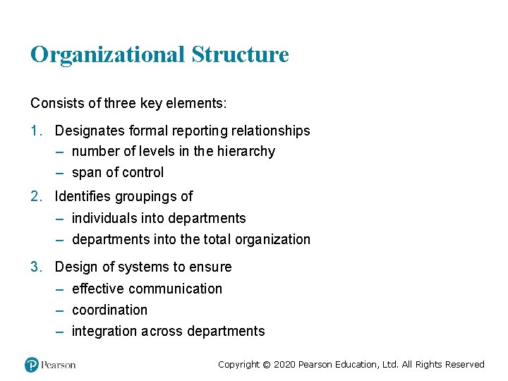 Organizational Structure Consists of three key elements: 1. Designates formal reporting relationships – number