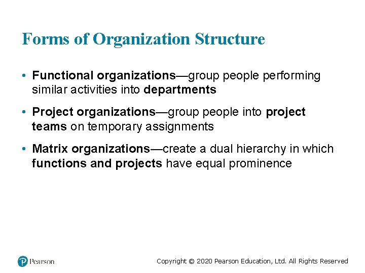 Forms of Organization Structure • Functional organizations—group people performing similar activities into departments •