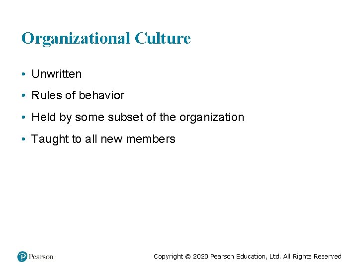 Organizational Culture • Unwritten • Rules of behavior • Held by some subset of
