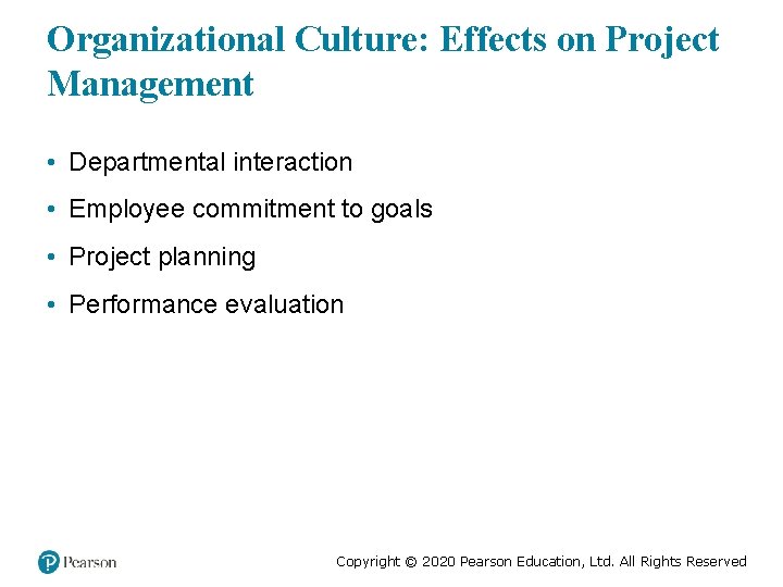 Organizational Culture: Effects on Project Management • Departmental interaction • Employee commitment to goals