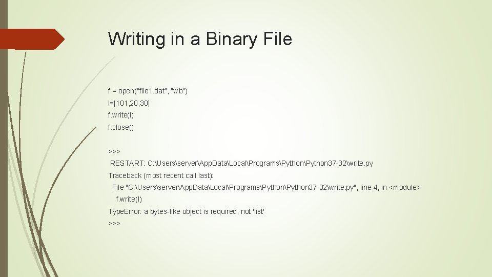 Writing in a Binary File f = open("file 1. dat", "wb") l=[101, 20, 30]