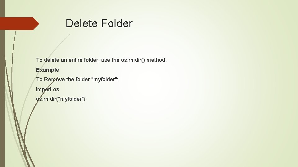 Delete Folder To delete an entire folder, use the os. rmdir() method: Example To