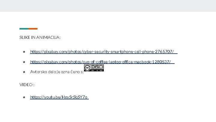 SLIKE IN ANIMACIJA: ● https: //pixabay. com/photos/cyber-security-smartphone-cell-phone-2765707/ ● https: //pixabay. com/photos/cup-of-coffee-laptop-office-macbook-1280537/ ● Avtorsko delo