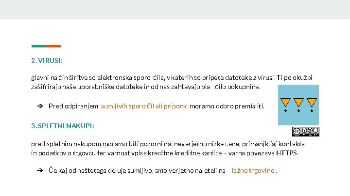 2. VIRUSI: glavni na čin širitve so elektronska sporo čila, v katerih so pripete